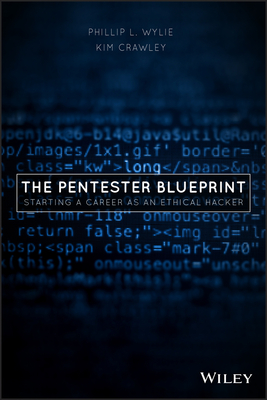 The Pentester Blueprint: Starting a Career as an Ethical Hacker - Wylie, Phillip L, and Crawley, Kim