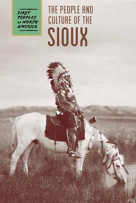 The People and Culture of the Sioux - Lawton, Cassie M, and Bial, Raymond