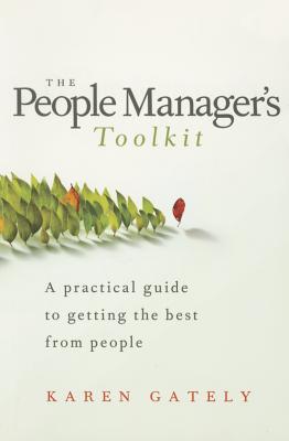 The People Manager's Tool Kit: A Practical Guide to Getting the Best from People - Gately, Karen