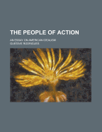 The People of Action an Essay on American Idealism - Rodrigues, Gustave