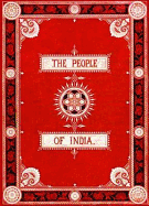 The People of India: A Series of Photographic Illustrations, with Descriptive Letterpress, of the Races and Tribes of Hindustan