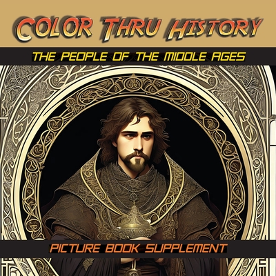 The People of the Middle Ages: Picture Book Supplement - Learn & Color Books (Creator), and Thomas, Faithe F (Designer)