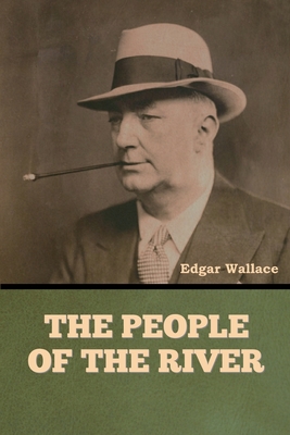 The People of the River - Wallace, Edgar