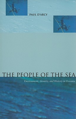 The People of the Sea: Environment, Identity, and History in Oceania - D'Arcy, Paul