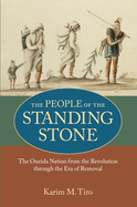 The People of the Standing Stone: The Oneida Nation from the Revolution Through the Era of Removal
