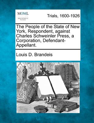 The People of the State of New York, Respondent, Against Charles Schweinler Press, a Corporation, Defendant-Appellant. - Brandeis, Louis D