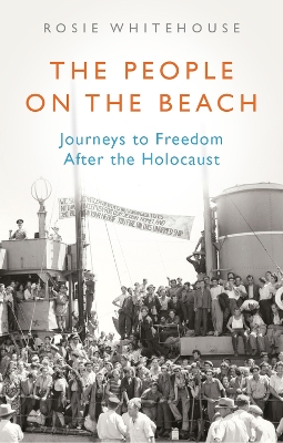 The People on the Beach: Journeys to Freedom After the Holocaust - Whitehouse, Rosie