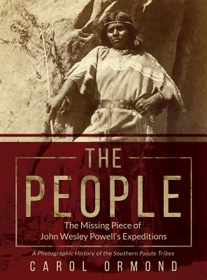The People: The Missing Piece of John Wesley Powell's Expeditions - Ormond, Carol, and Ormond, Cevin (Editor)