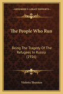 The People Who Run: Being the Tragedy of the Refugees in Russia (1916)