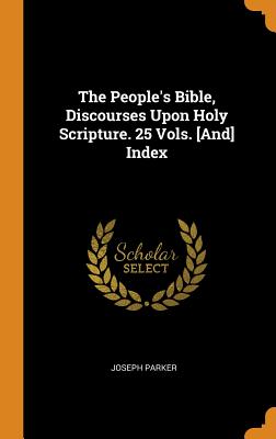 The People's Bible, Discourses Upon Holy Scripture. 25 Vols. [And] Index - Parker, Joseph