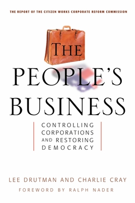 The People's Business: Controlling Corporations and Restoring Democracy - Drutman, Lee, and Cray, Charlie