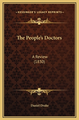 The People's Doctors: A Review (1830) - Drake, Daniel