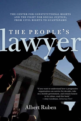 The People's Lawyer: The Center for Constitutional Rights and the Fight for Social Justice, from Civil Rights to Guantnamo - Ruben, Albert Ruben