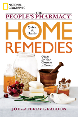 The People's Pharmacy Quick & Handy Home Remedies: Q&As for Your Common Ailments - Graedon, Terry
