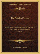 The People's Prayers: Being Some Considerations On The Use Of The Litany In Public Worship (1906)