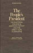 The People's President: The Electoral College in America and the Direct Vote Alternative - Peirce, Neal R, Mr., and Longley, Lawrence D, Professor