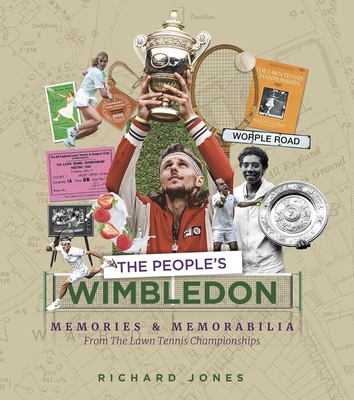 The People's Wimbledon: Memories and Memorabilia from the Lawn Tennis Championships - Jones, Richard
