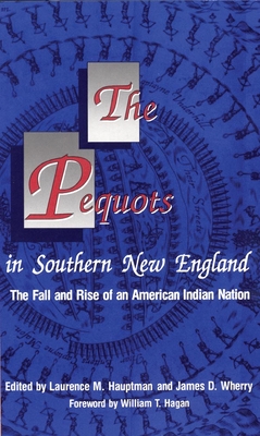 The Pequots in Southern New England: The Fall and Rise of an American Indian Nation - Hauptman, Laurence M, and Wherry, James D (Editor), and Hagan, William T (Foreword by)