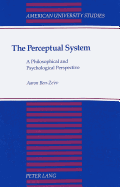 The Perceptual System: A Philosophical and Psychological Perspective - Ben-Ze'ev, Aaron