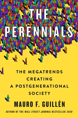 The Perennials: The Megatrends Creating a Postgenerational Society - Guilln, Mauro F