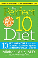 The Perfect 10 Diet: 10 Key Hormones That Hold the Secret to Losing Weight and Feeling Great-Fast!