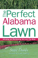 The Perfect Alabama Lawn: Attaining and Maintaining the Lawn You Want