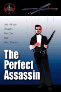 The Perfect Assassin: Lee Harvey Oswald, The CIA and Mind Control