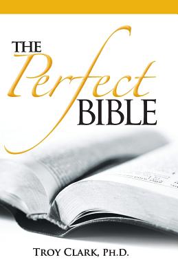 The Perfect Bible - Clark, Troy