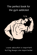 The perfect book for the gym addicted: 'cause education is important, but big biceps are importanter