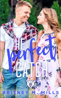 The Perfect Catch: A Young Adult Romance - Mills, Britney M