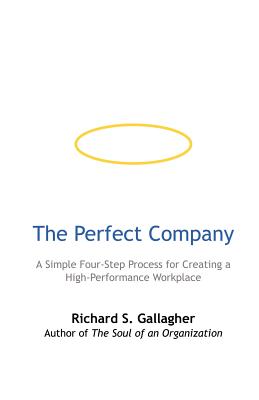 The Perfect Company: A Simple Four-Step Process for Creating a High-Performance Workplace - Gallagher, Richard S