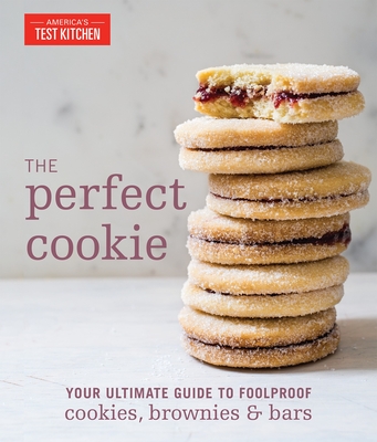 The Perfect Cookie: Your Ultimate Guide to Foolproof Cookies, Brownies & Bars - America's Test Kitchen (Editor)