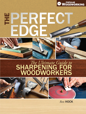 The Perfect Edge: The Ultimate Guide to Sharpening for Woodworkers - Hock, Ron