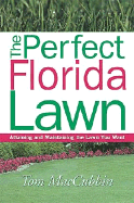 The Perfect Florida Lawn: Attaining and Maintaining the Lawn You Want - MacCubbin, Tom
