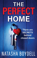 The Perfect Home: A relentlessly gripping psychological thriller from BESTSELLING AUTHOR Natasha Boydell