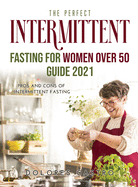 The Perfect Intermittent Fasting for Women Over 50: Pros and Cons of Intermittent Fasting
