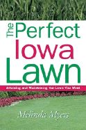 The Perfect Iowa Lawn: Attaining and Maintaining the Lawn You Want - Myers, Melinda, and Fizzell, James (Foreword by)