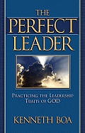 The Perfect Leader: Practicing the Leadership Traits of God