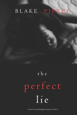 The Perfect Lie (A Jessie Hunt Psychological Suspense-Book Five) - Pierce, Blake