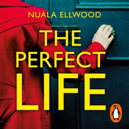 The Perfect Life: The new gripping thriller you won't be able to put down from the bestselling author of DAY OF THE ACCIDENT