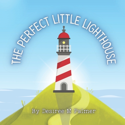 The Perfect Little Lighthouse - Palmer, Desiree M