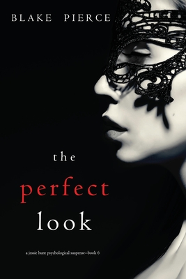 The Perfect Look (A Jessie Hunt Psychological Suspense-Book Six) - Pierce, Blake