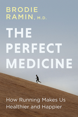 The Perfect Medicine: How Running Makes Us Healthier and Happier - Ramin, Brodie