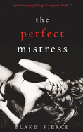 The Perfect Mistress (A Jessie Hunt Psychological Suspense Thriller-Book Fifteen)