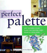 The Perfect Palette: Fifty Inspired Color Plans for Painting Every Room in Your Home - Krims, Bonnie Rosser