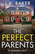 The Perfect Parents: A gripping psychological thriller with a SHOCKING twist from J A Baker