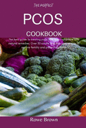 The Perfect Pcos Cookbook: The best guide to treating polycystic ovary syndrome with natural remedies. Over 30 simple and delicious recipes to restore fertility and prevent diabetes