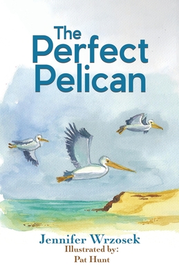 The Perfect Pelican - Wrzosek, Jennifer