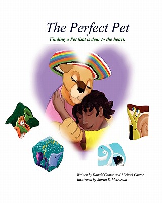 The Perfect Pet: Finding a pet that is dear to your heart - Cantor, Michael, and Cantor, Donald