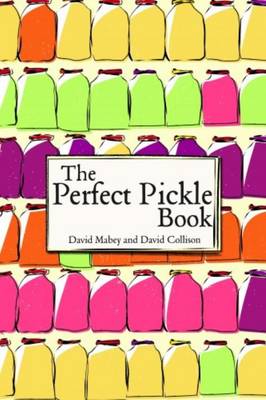 The Perfect Pickle Book - Collison, David, and Mabey, David, Professor